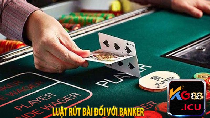 Luật rút bài đối với banker