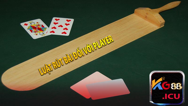 Luật rút bài đối với player
