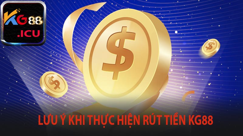 Lưu ý khi thực hiện rút tiền kg88