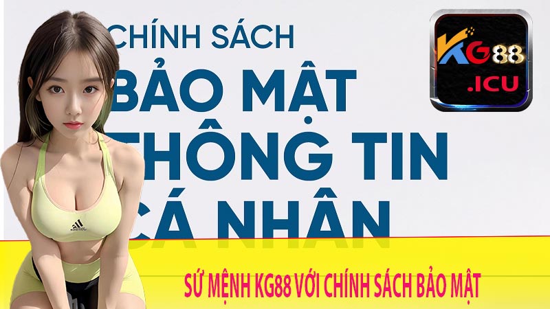 Sứ mệnh của nhà cái kg88 đối với chính sách bảo mật