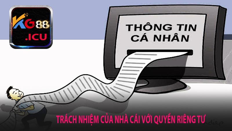 Trách nhiệm của nhà cái với quyền riêng tư khách hàng
