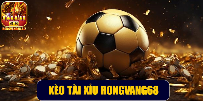 Kèo tài xỉu Rongvang68 – Hướng dẫn chơi và chiến thuật tăng tỷ lệ thắng