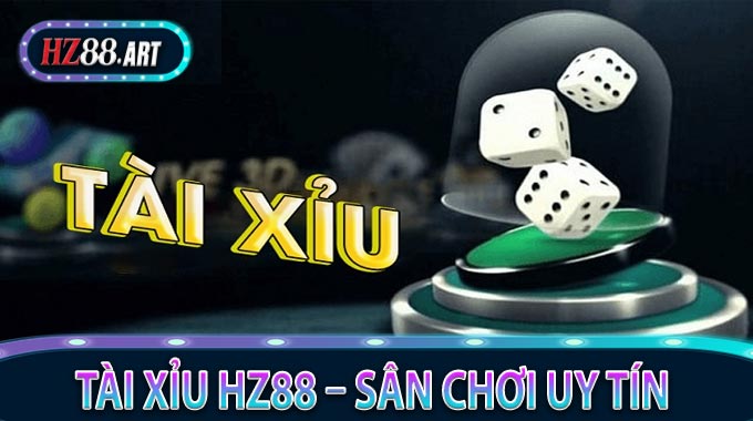 Tài Xỉu HZ88 – Sân Chơi Uy Tín