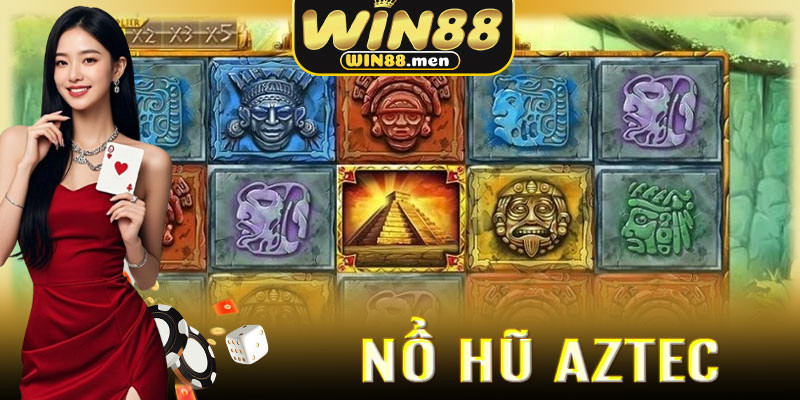 Vì Sao Nổ Hũ Aztec Tại Win88 Khiến Game Thủ Mê Mẩn?