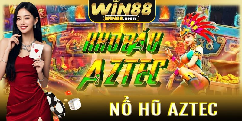 Nổ Hũ Aztec Win88 – Hành Trình Săn Kho Báu Cổ Đại Đầy Kịch Tính